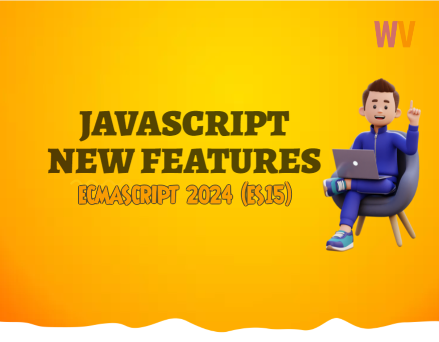 Exploring the Latest Enhancements in ECMAScript 2024 (ES15): A Developer's Guide